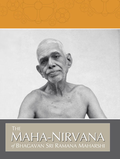 The Mahanirvana of Bhagavan Sri Ramana Maharshi The Mahanirvana of Bhagavan Sri Ramana Maharshi