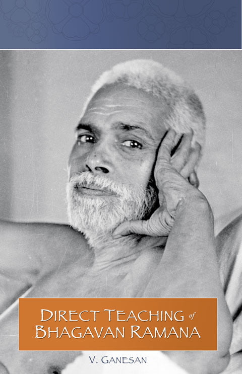Direct Teaching of Bhagavan Ramana Direct Teaching of Bhagavan Ramana