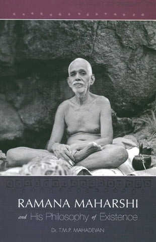 Ramana Maharshi and His Philosophy of Existence Ramana Maharshi and His Philosophy of Existence